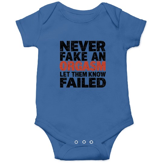 Never Fake An Orgasm | Let Them Know They Failed Onesies