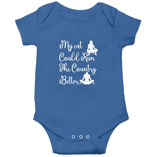 My Cat Could Run the Country Better – Funny Onesies