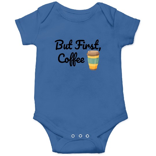 But First, Coffee  Onesies