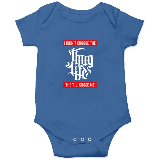 Thug Life Chose Me Funny Urban Quote Onesies