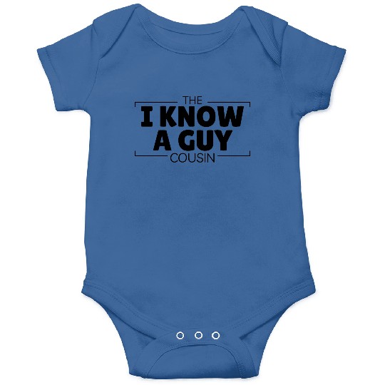 The "I Know a Guy Cousin Funny Fix-It All Relative Onesies