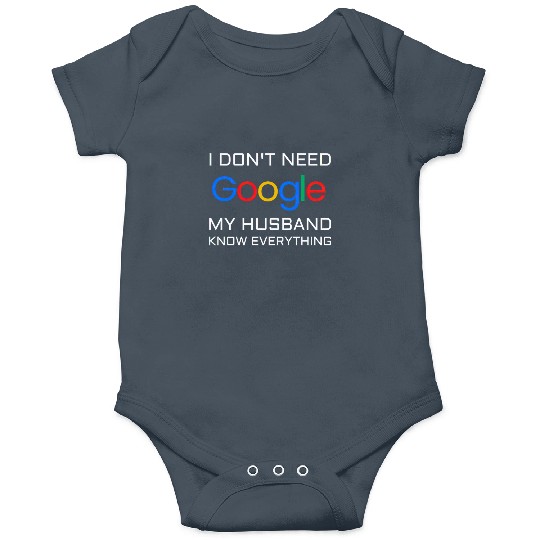 I don t need google my husband know everything Onesies