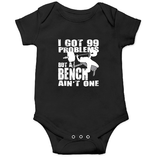 99 Problems But A Bench Ain't One Onesies