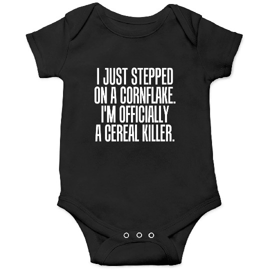 Serial killer - just stepped on cornflake offici Onesies