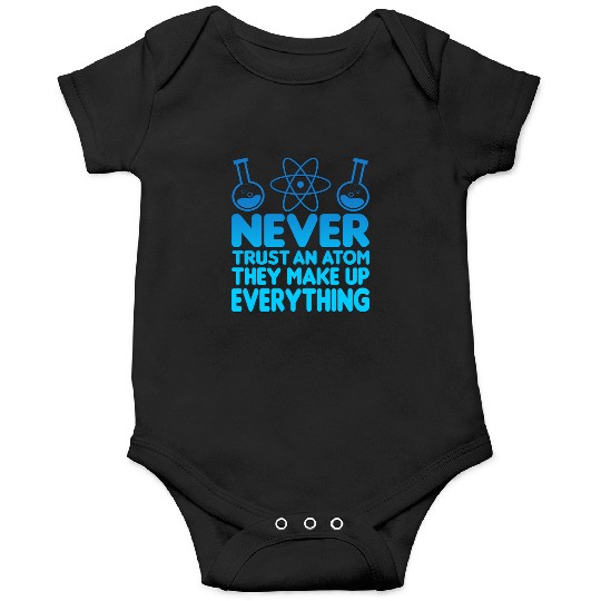 SCIENCE ATOM FUNNY Onesies - Never Trust An Atom They Make Up Everything