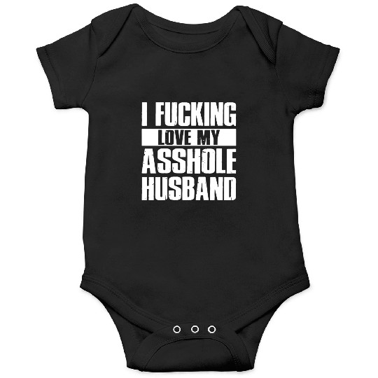 I fucking love my asshole husband Onesies