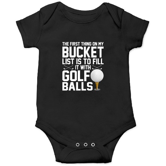 bucket list is to fill it with golf balls golf Onesies