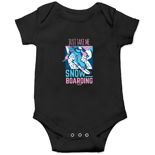 Just Take Me Snowboarding Onesies