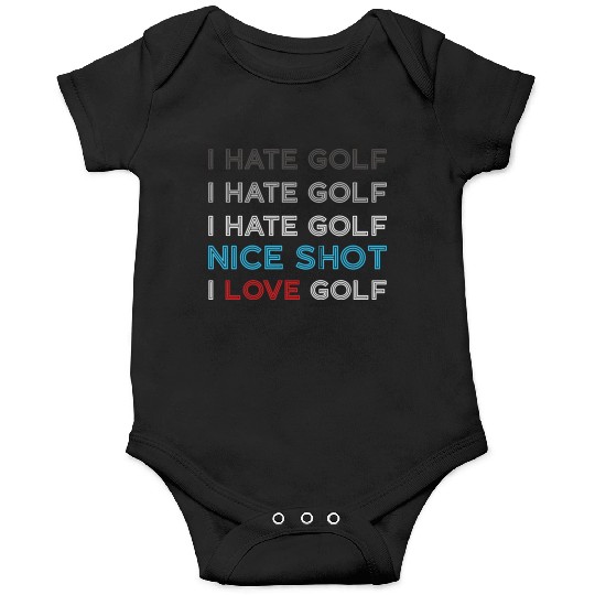 I Hate Golf I Hate Golf I Hate Nice Shot I Love Go Onesies