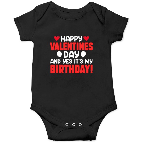 Happy Valentine's Day And Yes Its My Birthday Bday Onesies
