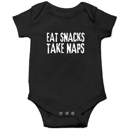 Eat Snacks Take Naps Onesies