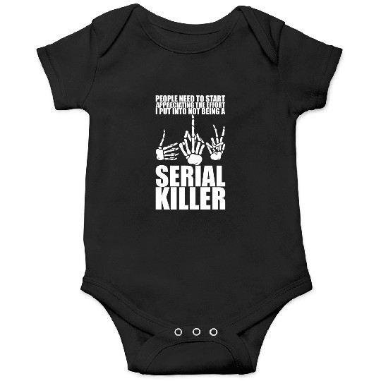 The Effort I Put Into Not Being A Serial Killer 3 Onesies