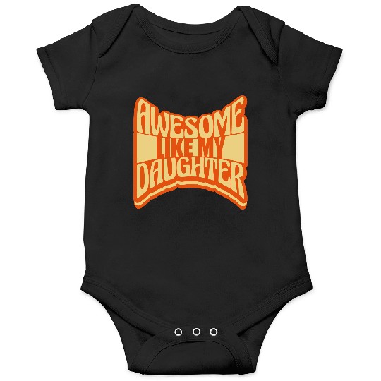 Awesome Like My Daughter Onesies