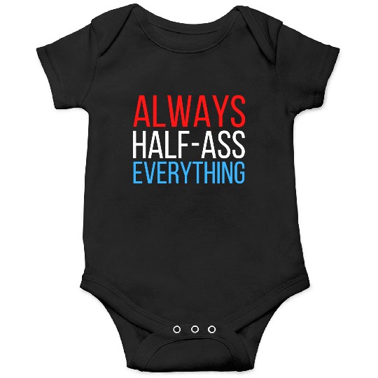 ALWAYS HALF-ASS EVERYTHING (Red White & Blue) Onesies