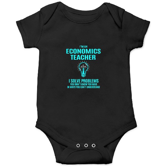 Economics Teacher Onesies - I Solve Problems Gift