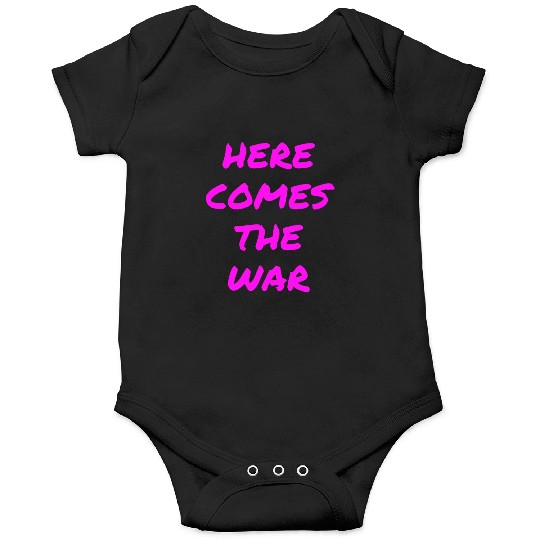 Here Comes The War (in neon pink letters) Onesies