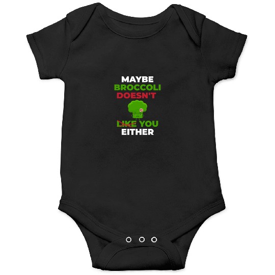Maybe Broccoli Doesn't Like You Either Onesies
