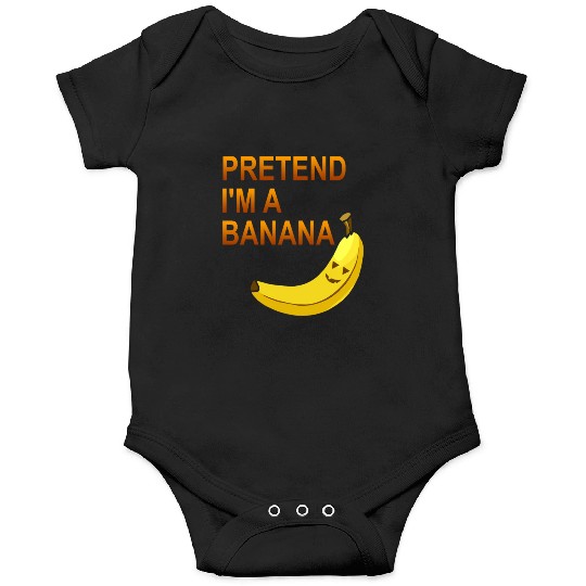 PRETEND I M A BANANA Onesies