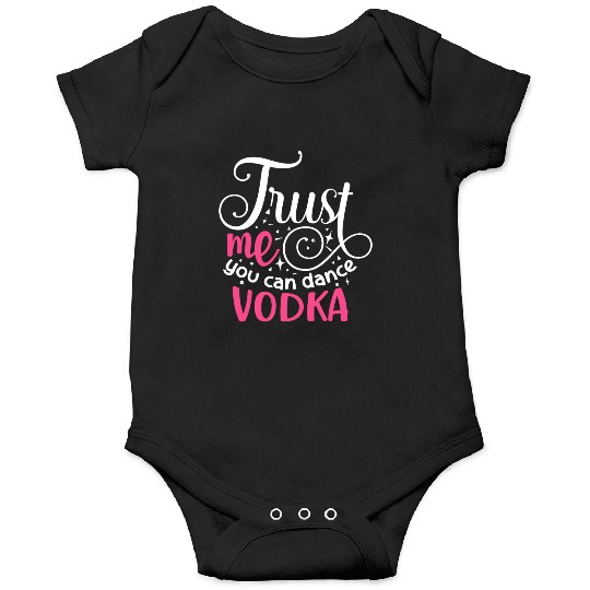 Trust Me You Can Dance Vodka Onesies