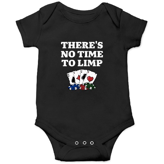 There's No Time to Limp Poker Sayings Poker Onesies