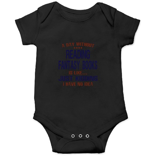A Day Without Reading Fantasy Books Onesies