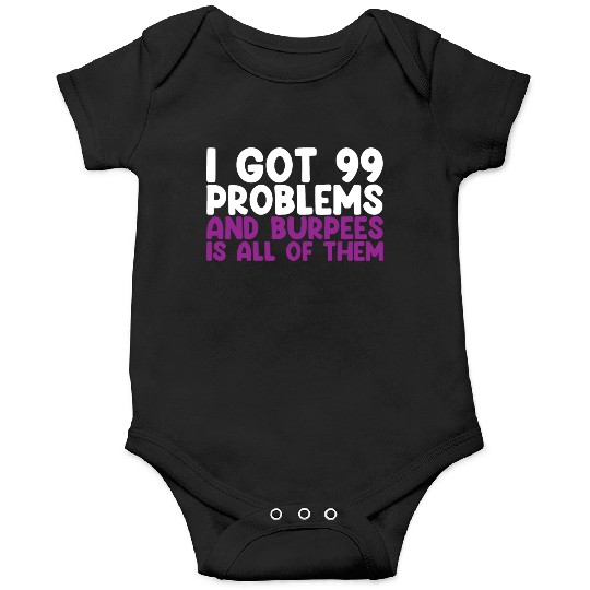 I Got 99 Problems And Burpees Is All Of Them Onesies