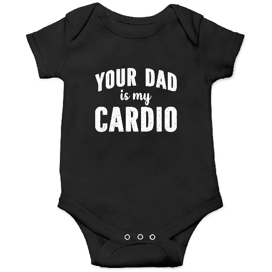 Your Dad Is My Cardio Onesies