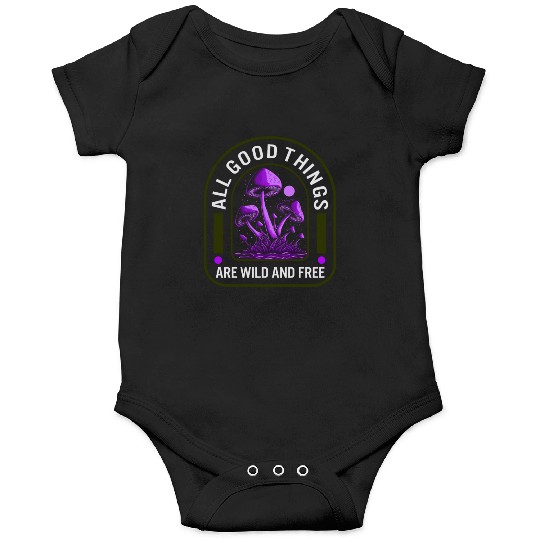 Fungi Onesies, All Good Things Are Wild And Free,