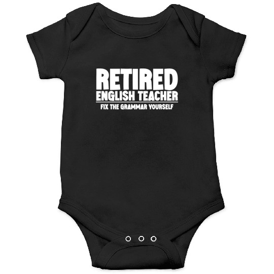 Retired English Teacher, Fix The Grammar Yourself Onesies