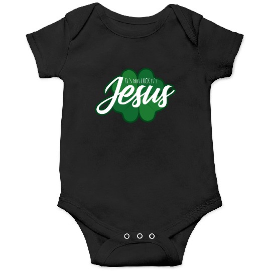 Christian Saint Patricks Day It s Not Luck It s Je Onesies
