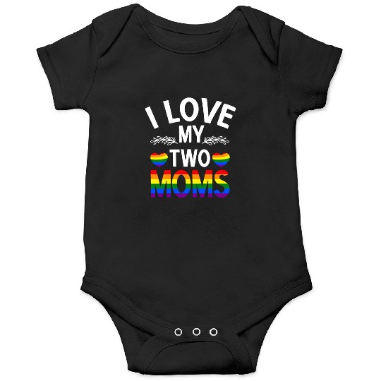 I Love My Two Moms -Rainbow Gay Tolerance LGBT Onesies