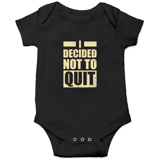 I decided not to Quit Training Gym Fitness Onesies