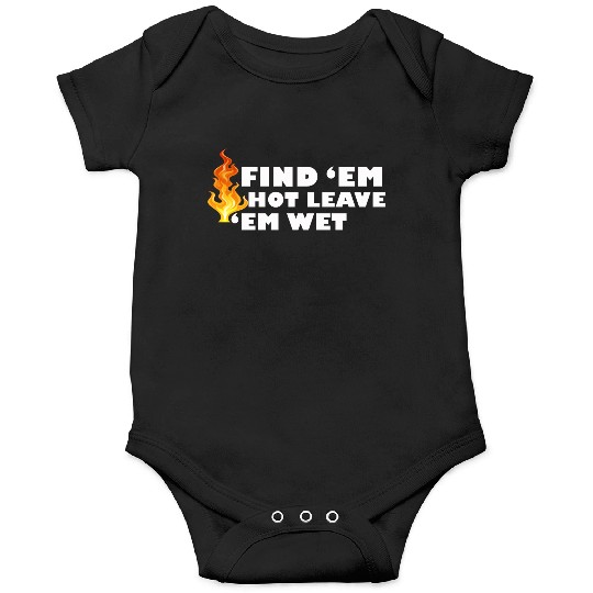 Find 'Em Hot Leave 'Em Wet Funny Fire Fighter Resc Onesies