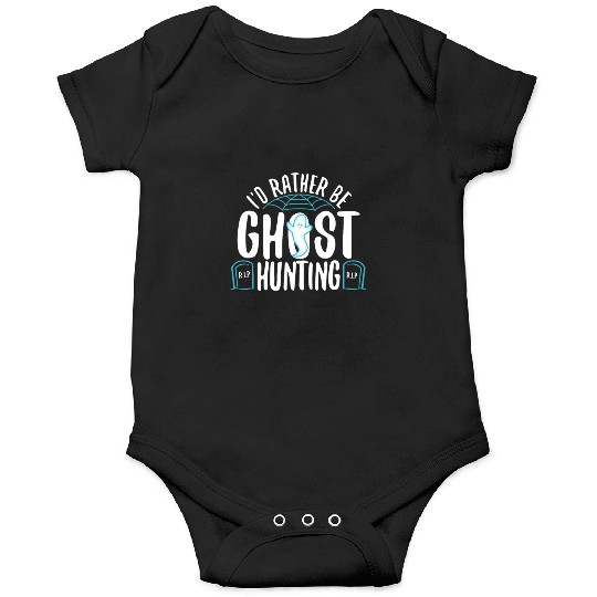 I'd Rather Be Ghost Hunting Onesies