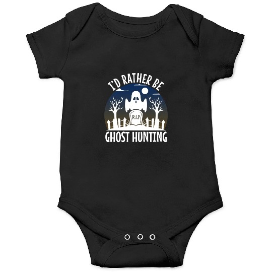 I'd Rather Be Ghost Hunting Onesies