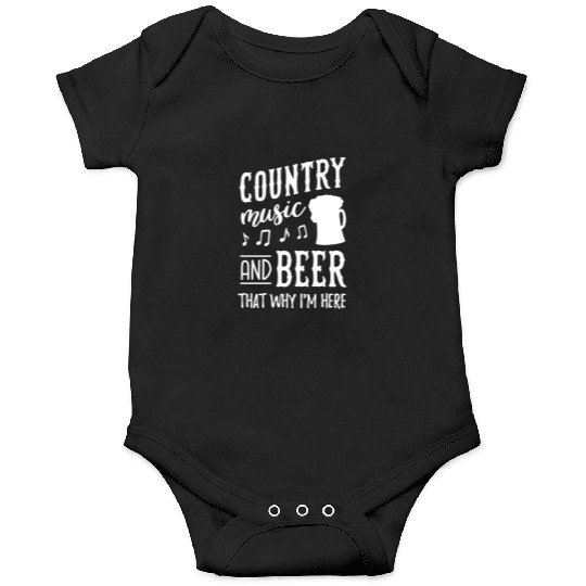 Country music and beer thats why im here Onesies