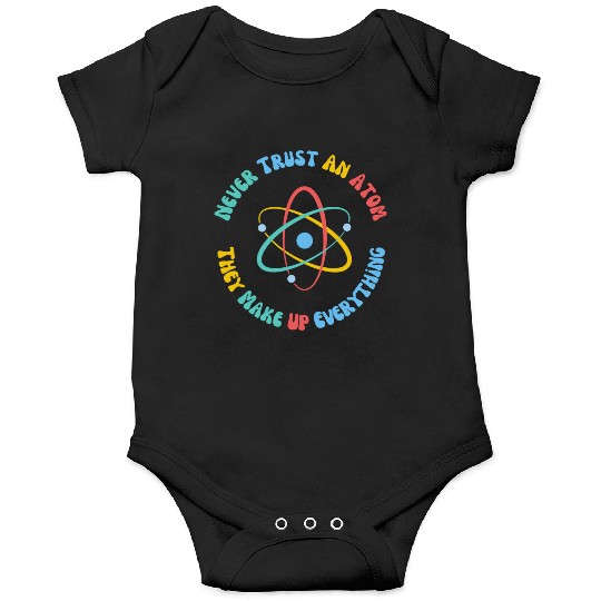 Never Trust An Atom They Make Everything Up Onesies
