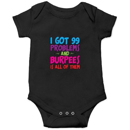 I Got 99 Problems And Burpees Is All Of Them 3 Onesies