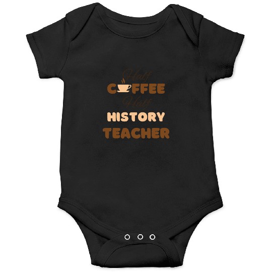 Half coffee half history teacher funny brown text Onesies