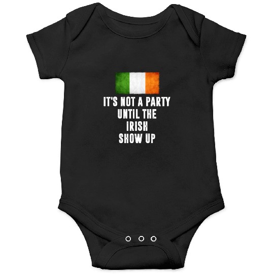 It's Not A Party Until The Irish Show Up Funny Onesies