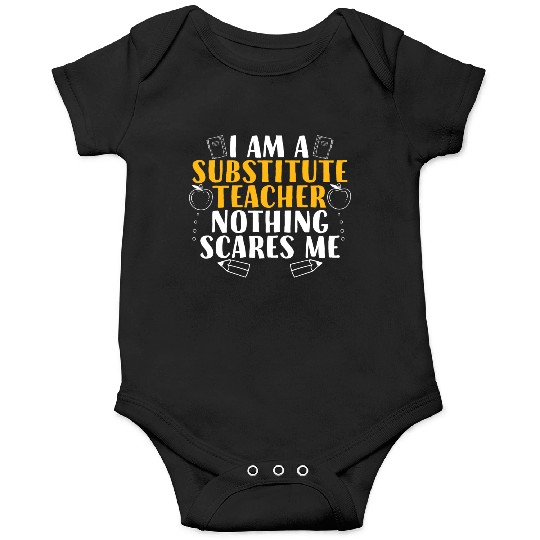 I Am a Substitute Teacher Nothing Scares Me Onesies