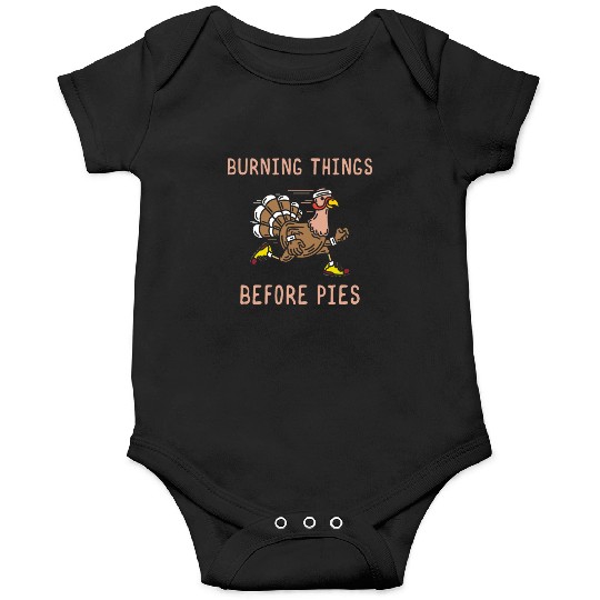Burning Things Before Pies Gobble Gobble Holiday Onesies