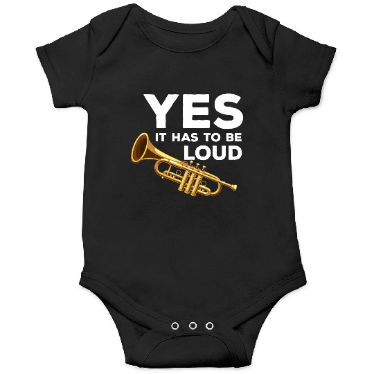 Yes It Has To Be That Loud Trumpeter Trumpet Brass Onesies