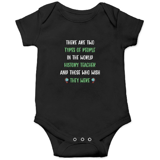 There are two types in the world History Teacher Onesies