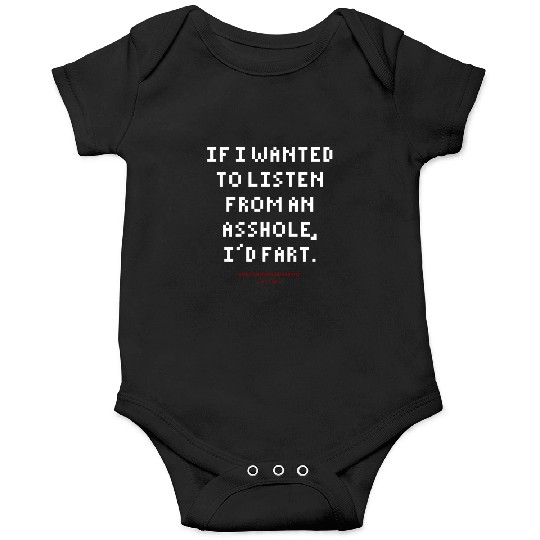 DLQ If I Wanted To Listen From An Asshole I'd Fart Onesies