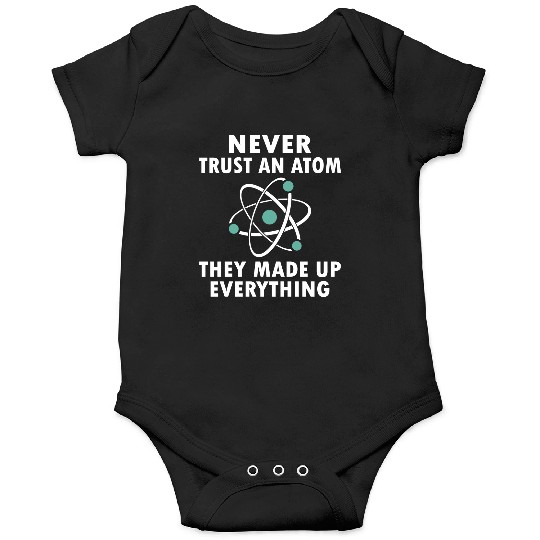 Never Trust An Atom Onesies