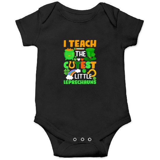 I Teach The Cutest Little Leprechauns School Cute Onesies
