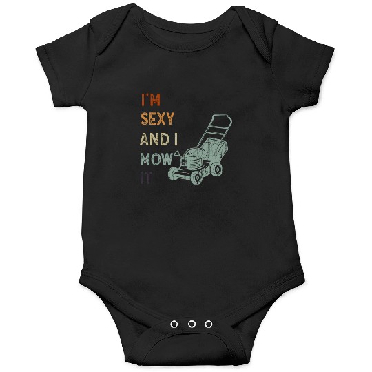 I'm Sexy and I Mow It Lawn Mowing Gardening Lover Onesies
