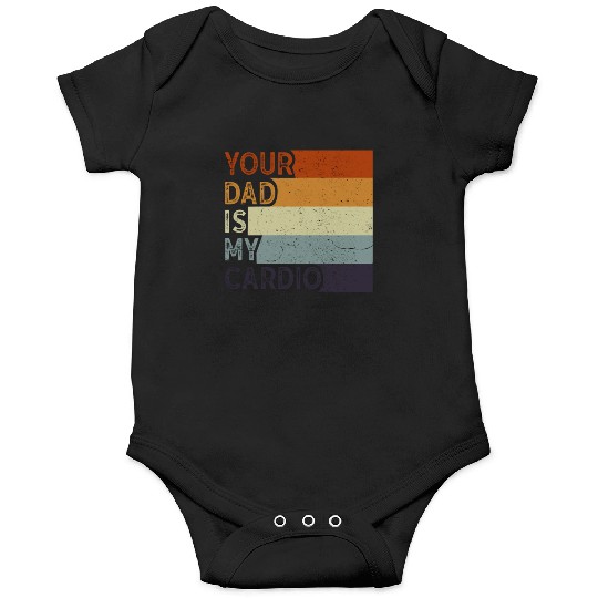 Your Dad Is My Cardio Gym Exercise Humorous Onesies