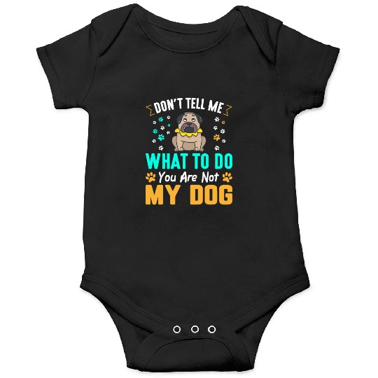 Don´t tell me what to do you are not my dog Onesies